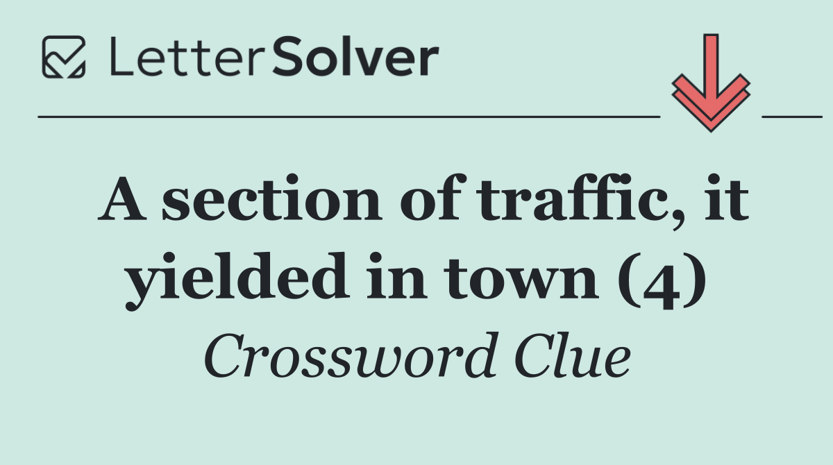 A section of traffic, it yielded in town (4)