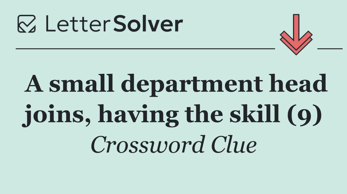 A small department head joins, having the skill (9)
