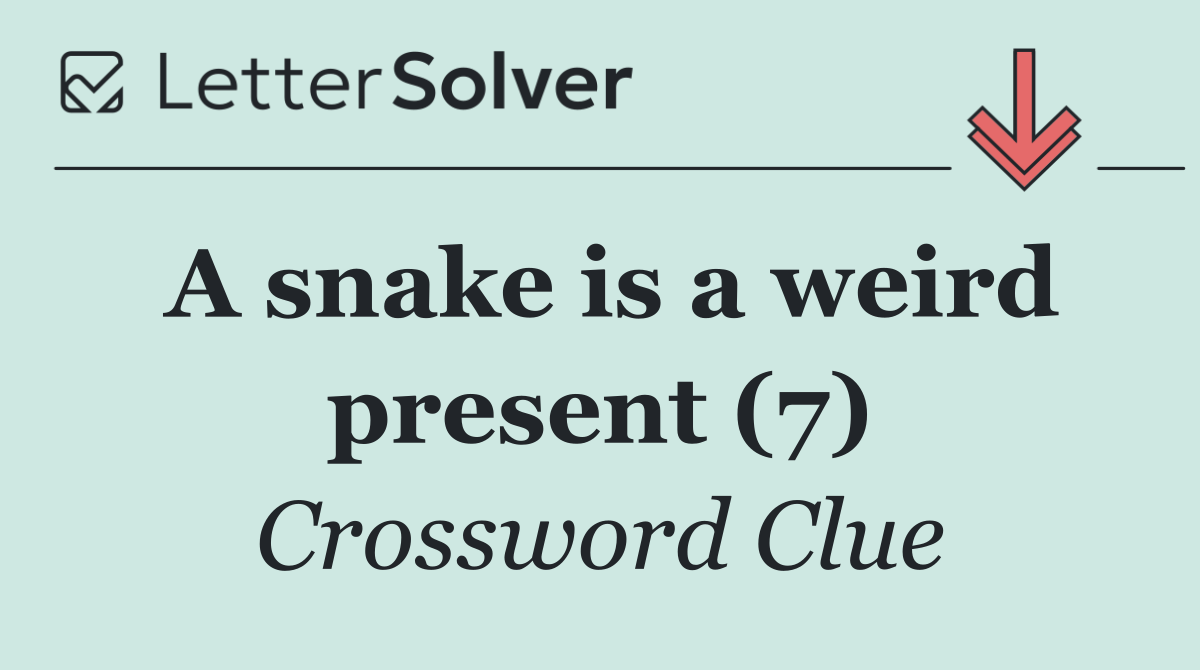 A snake is a weird present (7)