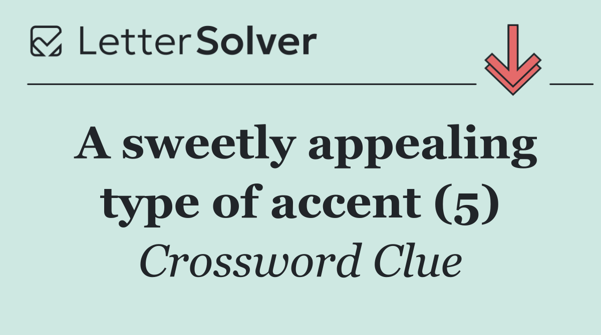 A sweetly appealing type of accent (5)