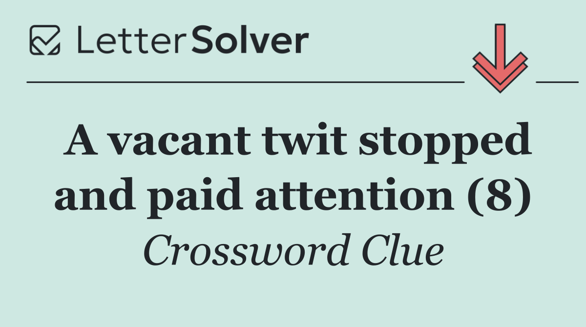 A vacant twit stopped and paid attention (8)