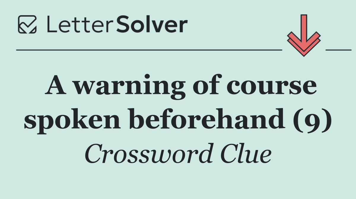 A warning of course spoken beforehand (9)