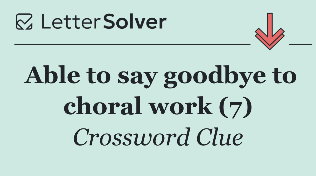 Able to say goodbye to choral work (7)