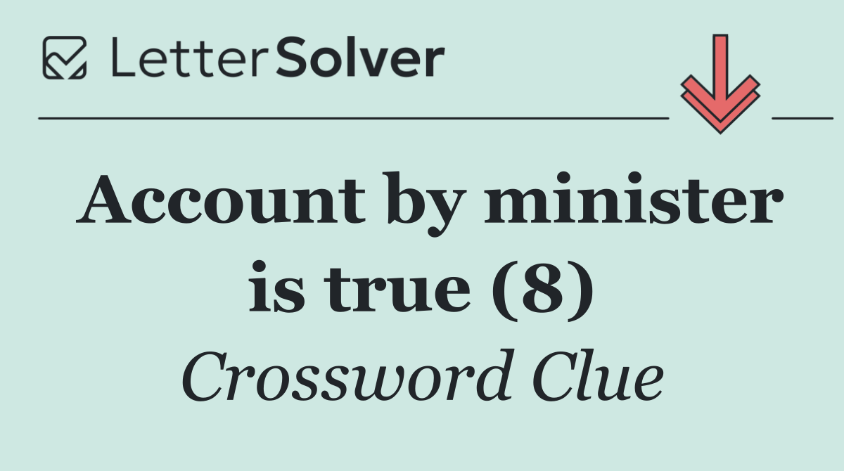 Account by minister is true (8)