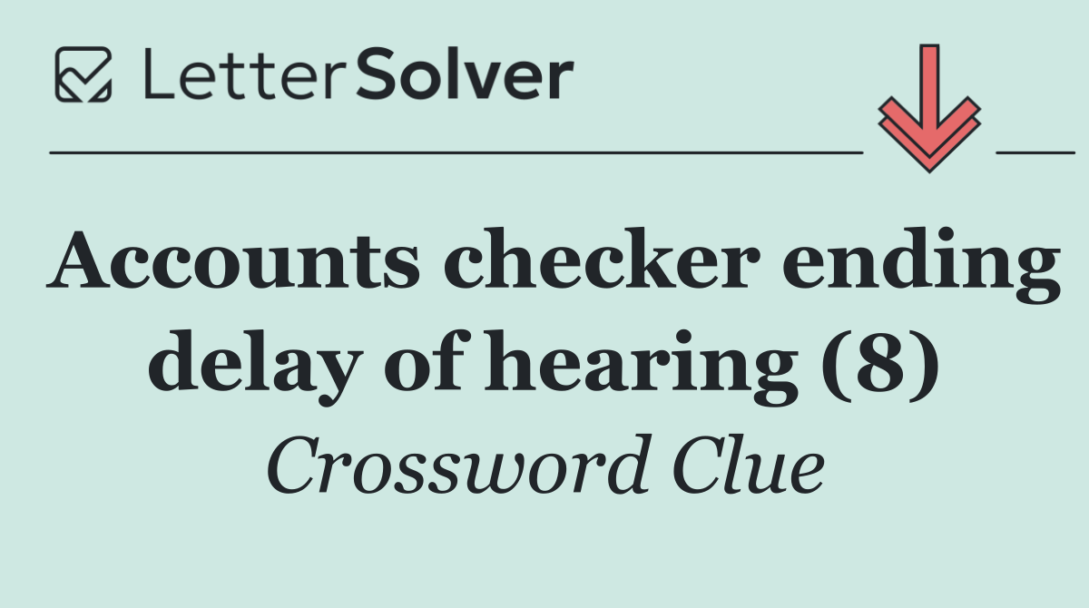 Accounts checker ending delay of hearing (8)
