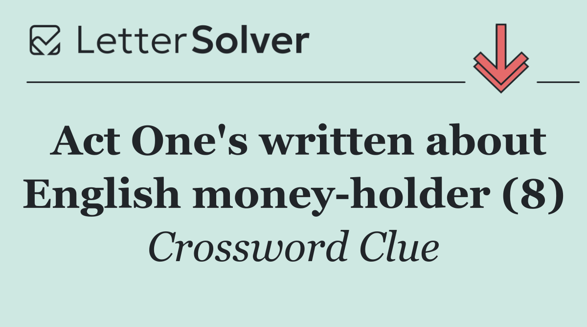 Act One's written about English money holder (8)
