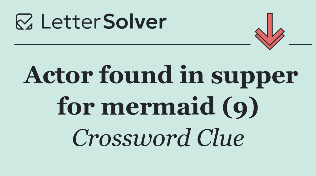 Actor found in supper for mermaid (9)