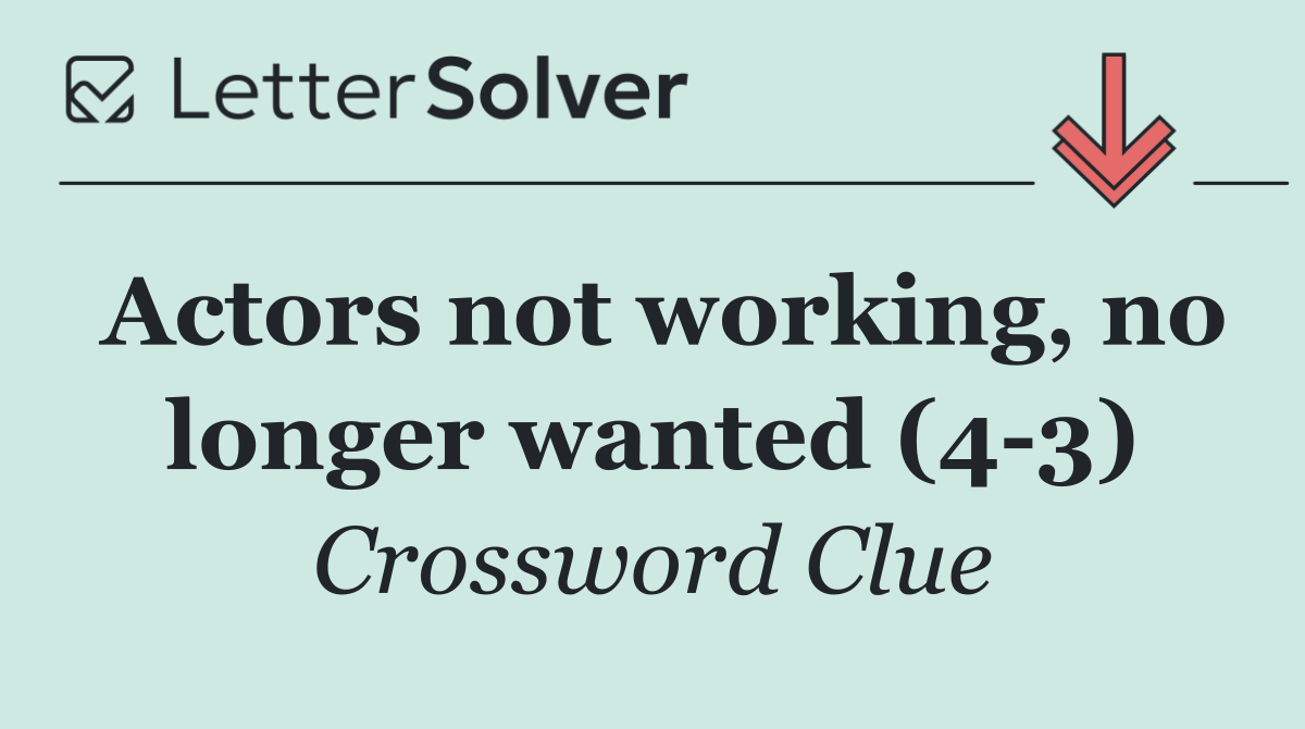 Actors not working, no longer wanted (4 3)