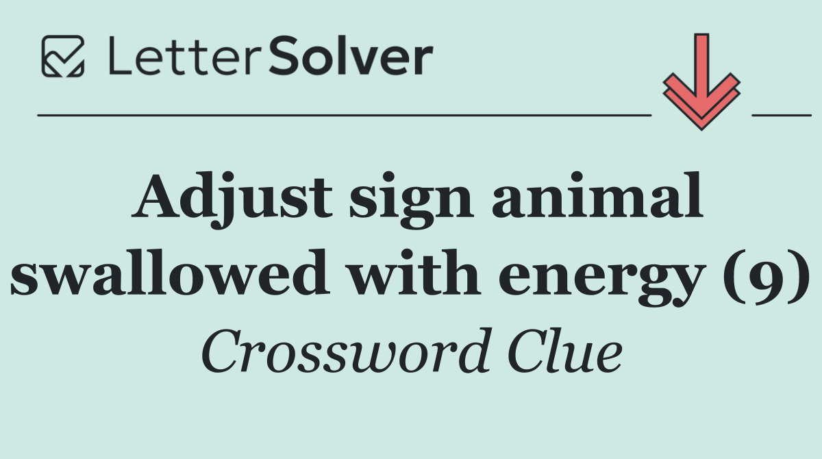 Adjust sign animal swallowed with energy (9)