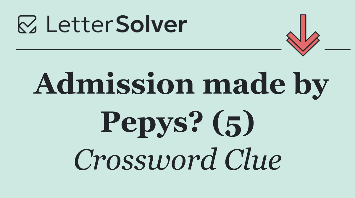 Admission made by Pepys? (5)