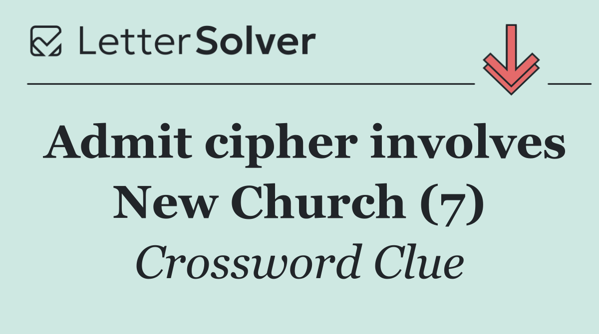 Admit cipher involves New Church (7)