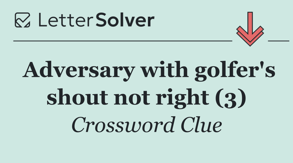 Adversary with golfer's shout not right (3)