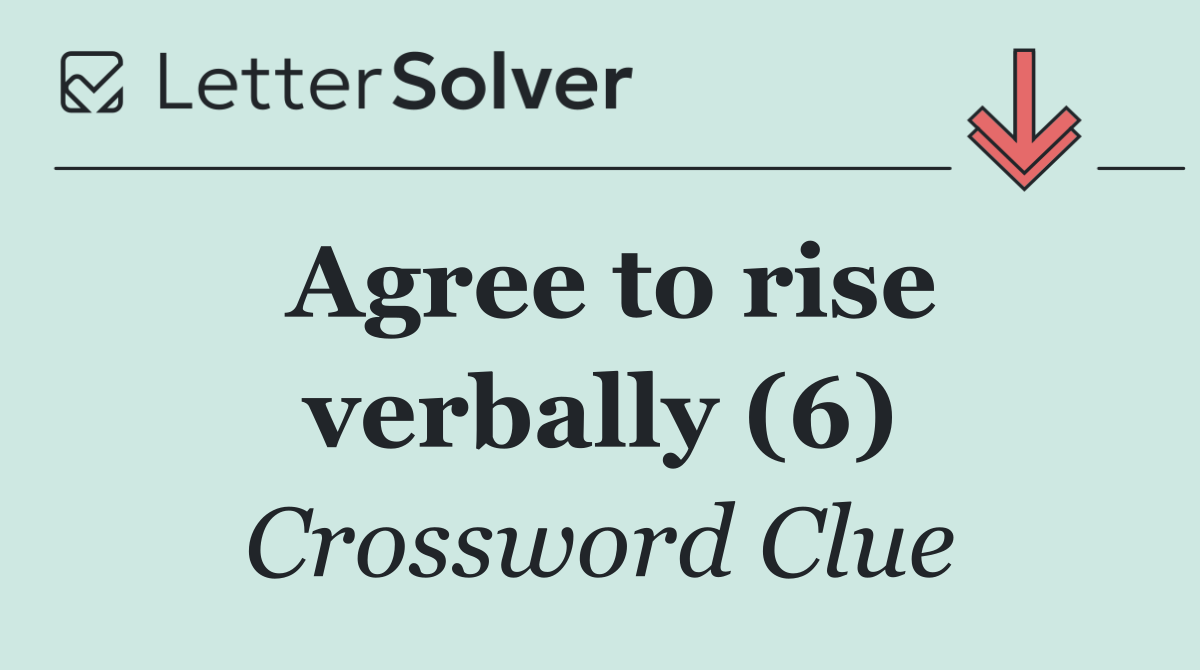 Agree to rise verbally (6)