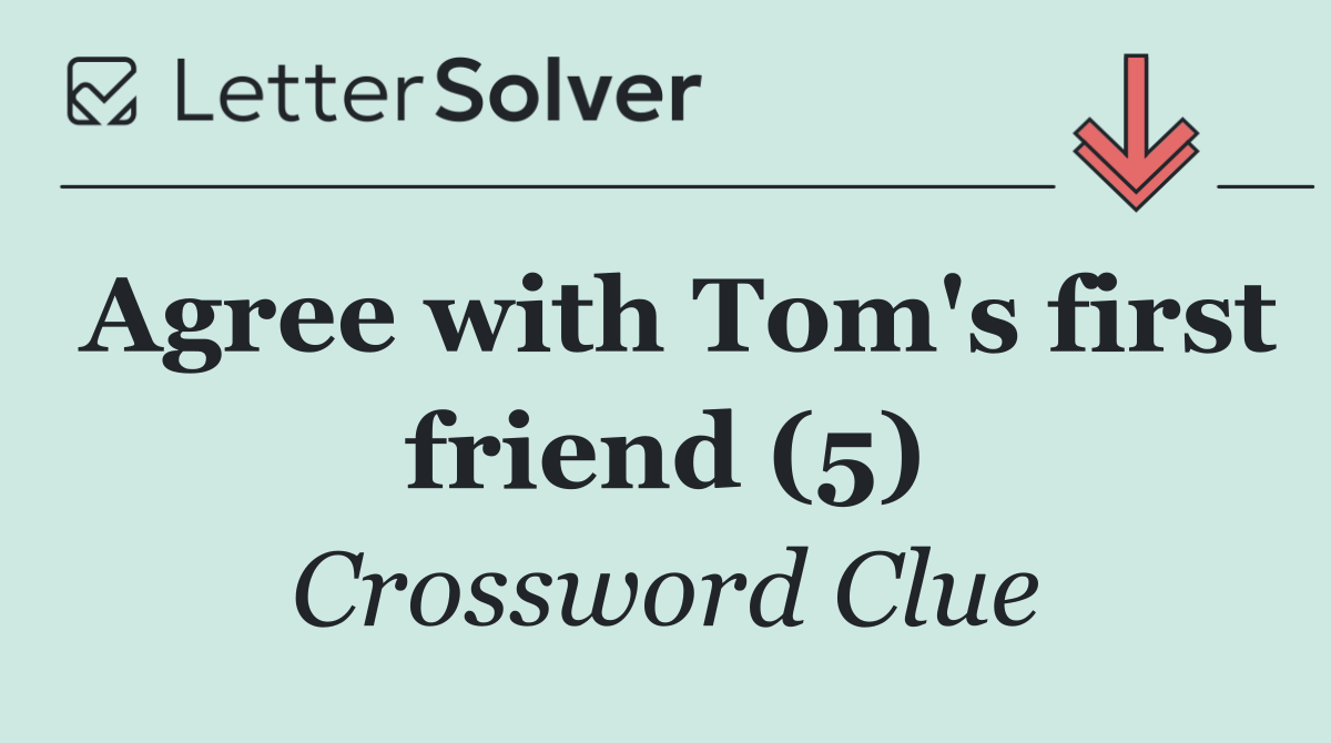 Agree with Tom's first friend (5)