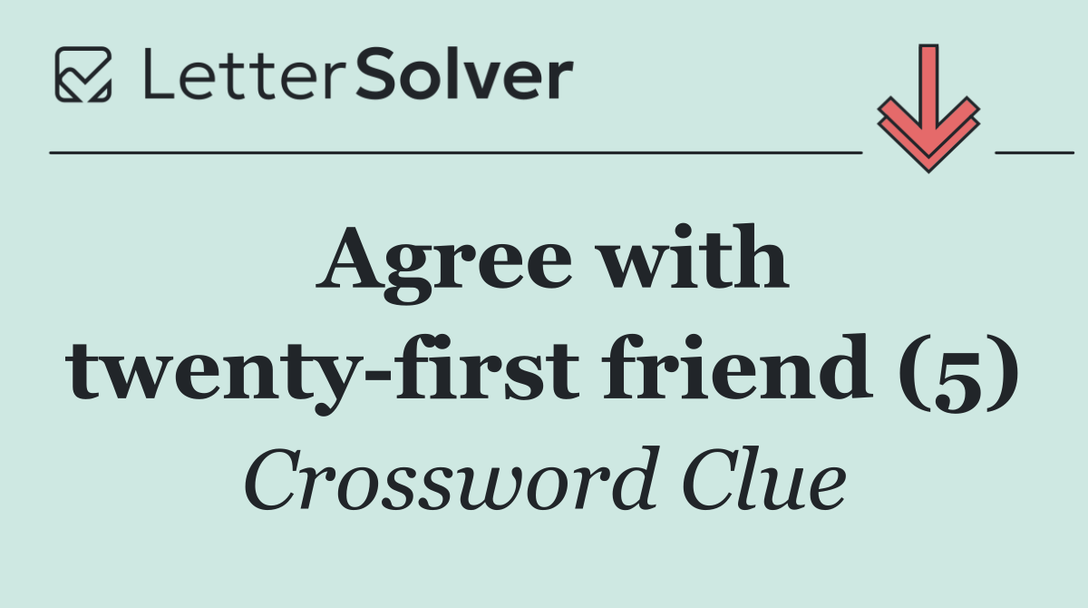 Agree with twenty first friend (5)