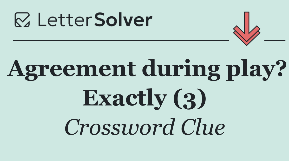 Agreement during play? Exactly (3)