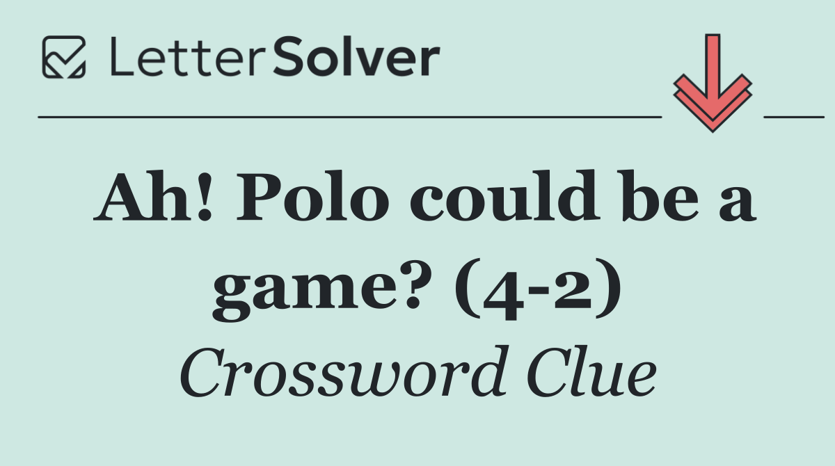 Ah! Polo could be a game? (4 2)