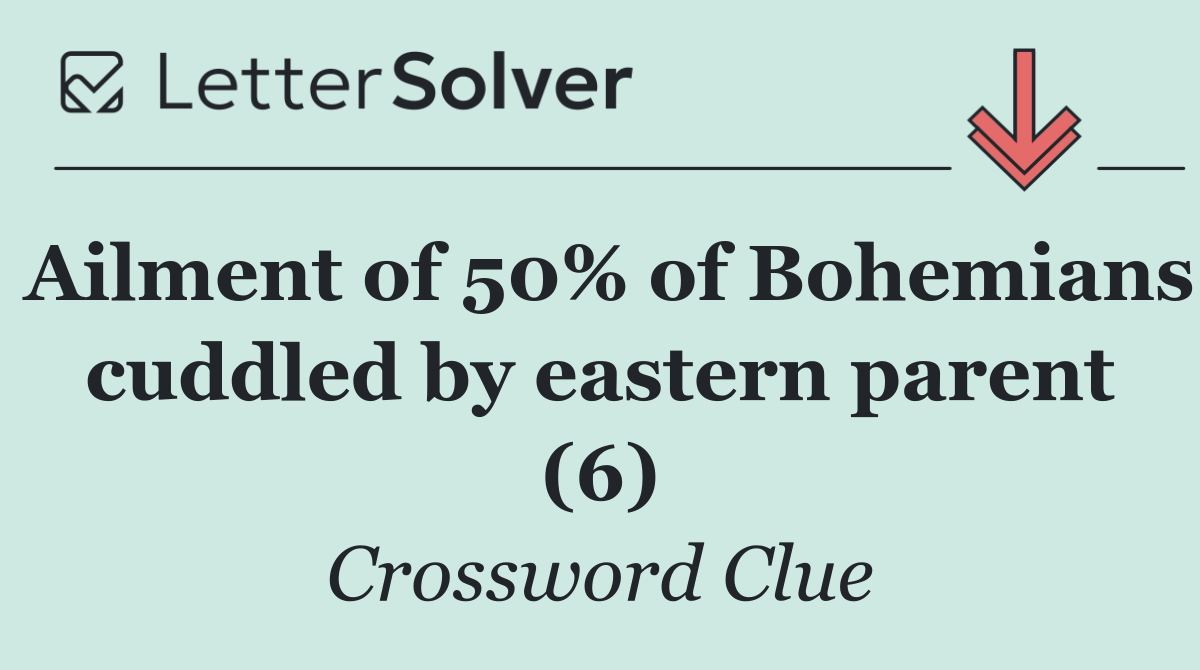 Ailment of 50% of Bohemians cuddled by eastern parent (6)