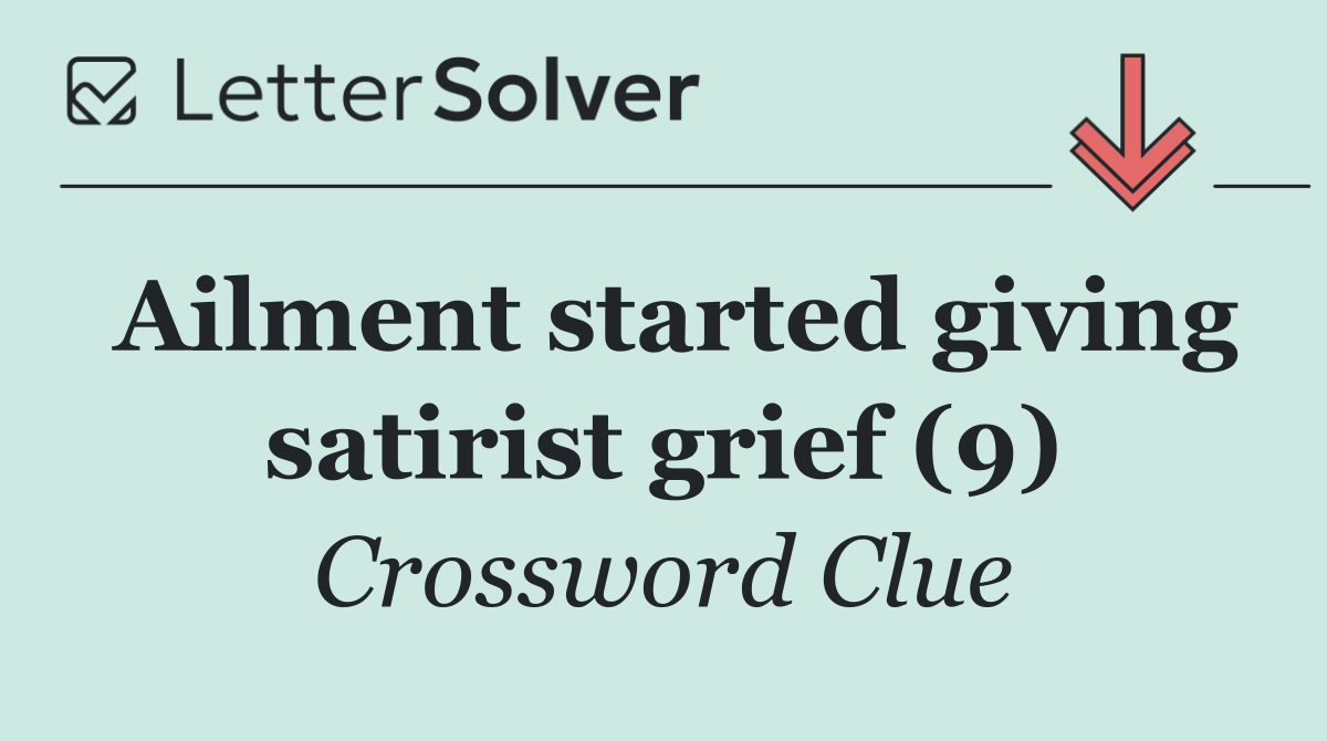Ailment started giving satirist grief (9)