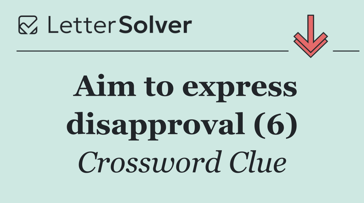 Aim to express disapproval (6)