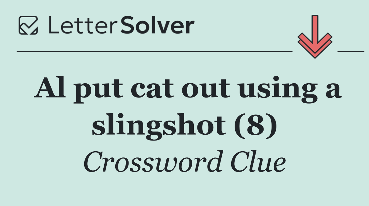 Al put cat out using a slingshot (8)