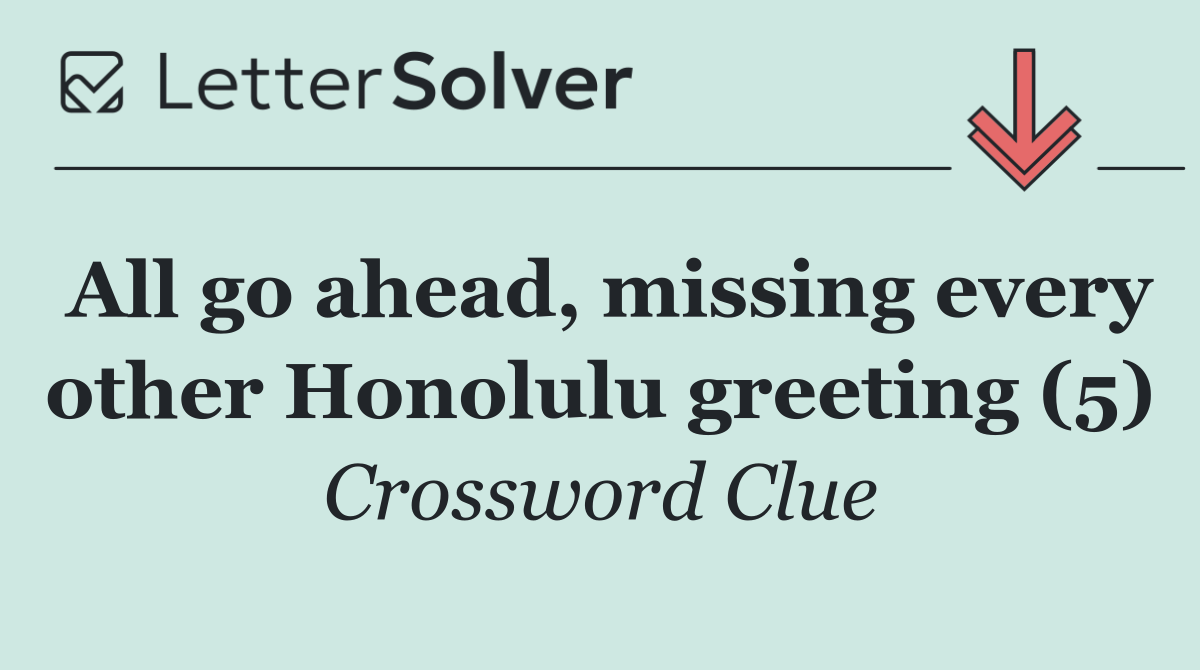 All go ahead, missing every other Honolulu greeting (5)