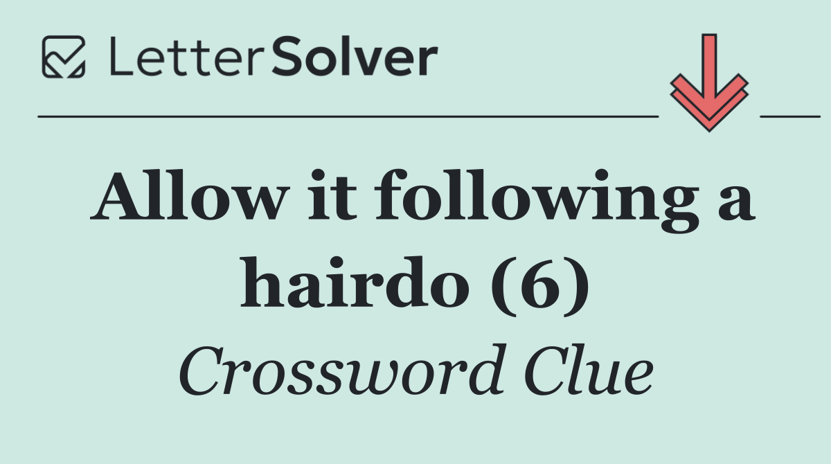 Allow it following a hairdo (6)
