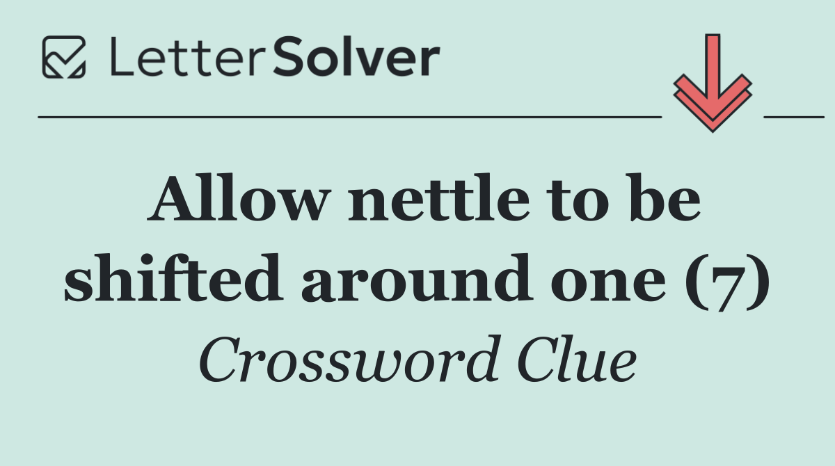 Allow nettle to be shifted around one (7)