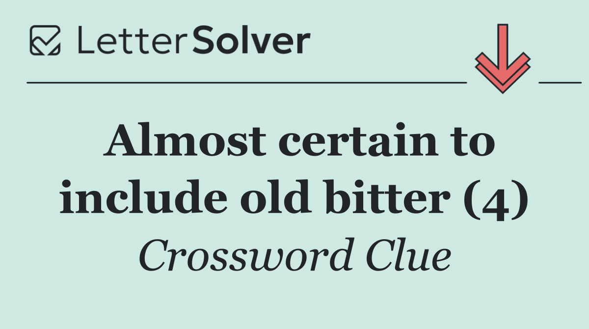 Almost certain to include old bitter (4)