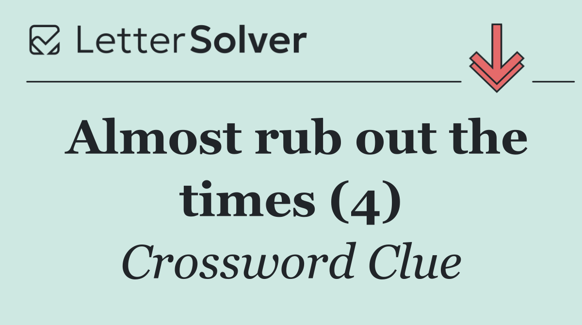 Almost rub out the times (4)