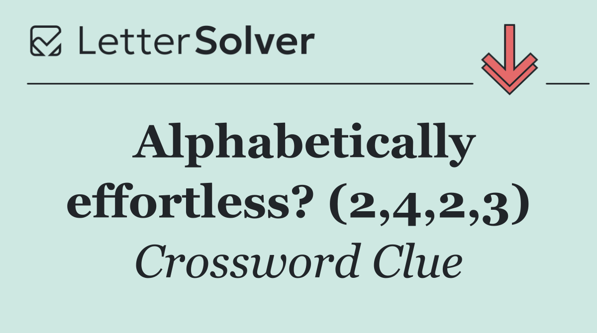 Alphabetically effortless? (2,4,2,3)