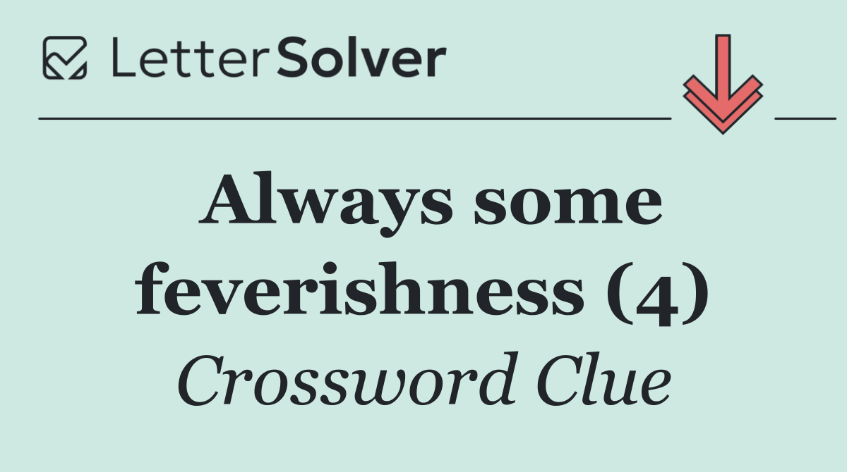 Always some feverishness (4)