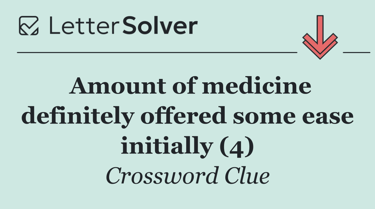 Amount of medicine definitely offered some ease initially (4)
