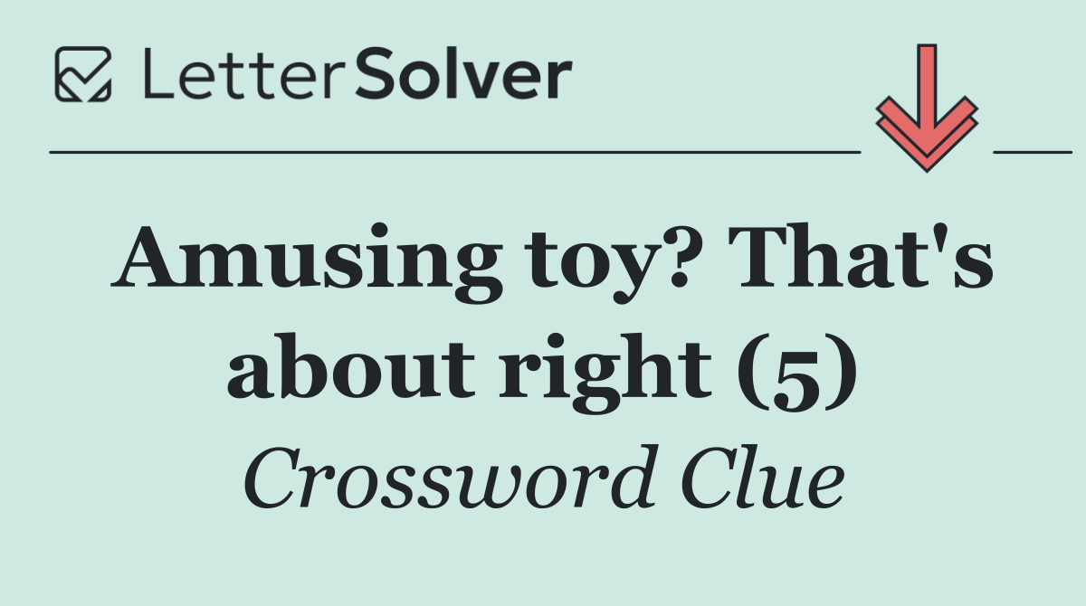 Amusing toy? That's about right (5)