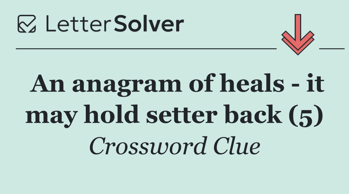 An anagram of heals   it may hold setter back (5)