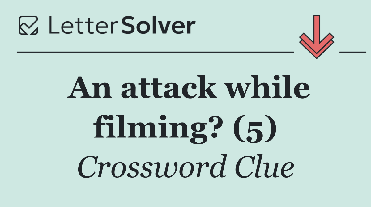 An attack while filming? (5)
