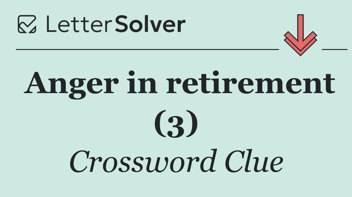 Anger in retirement (3)