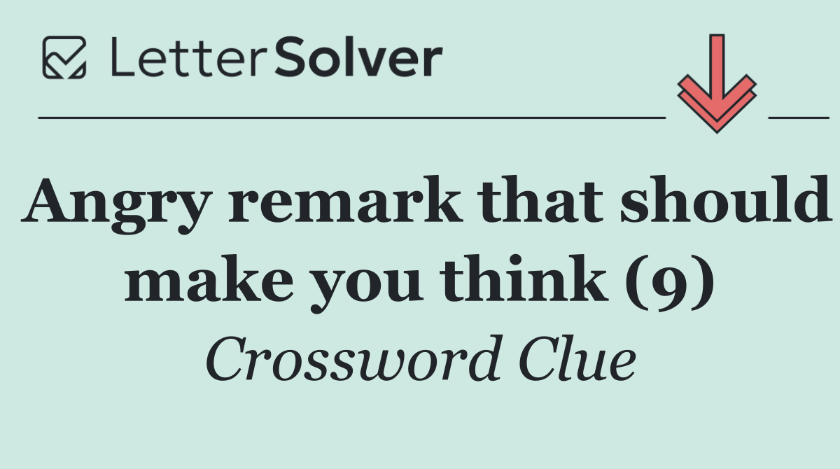 Angry remark that should make you think (9)