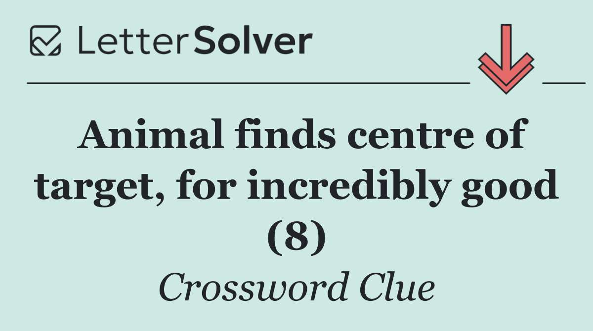 Animal finds centre of target, for incredibly good (8)