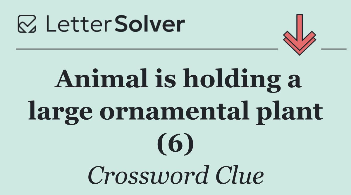 Animal is holding a large ornamental plant (6)