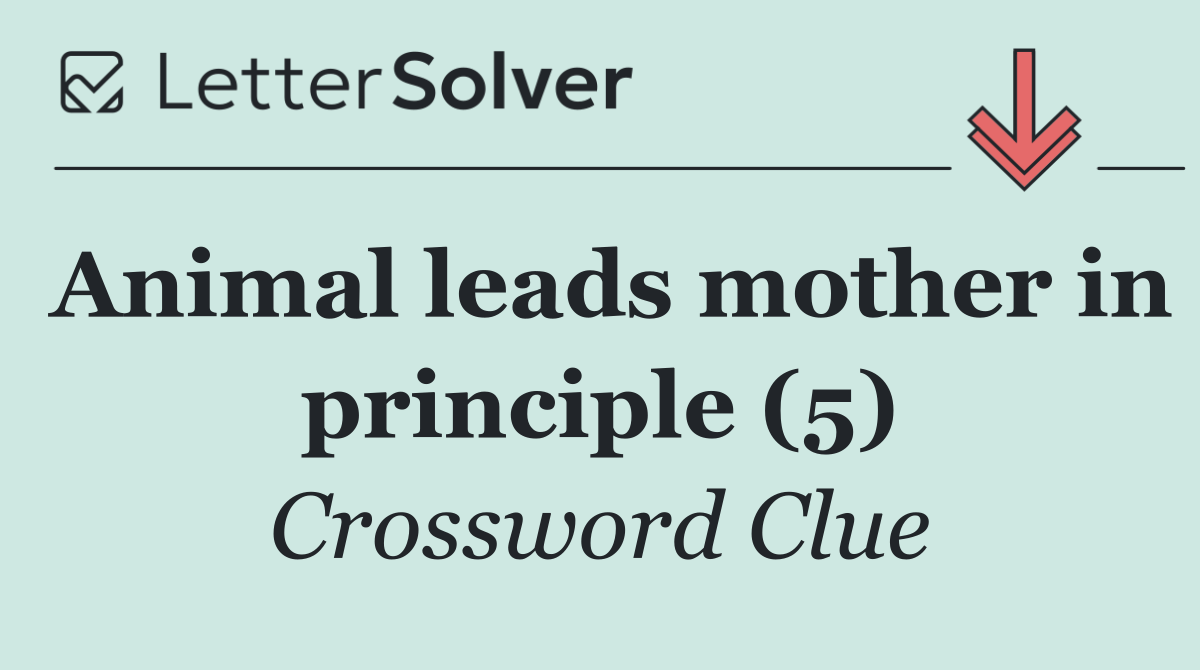 Animal leads mother in principle (5)