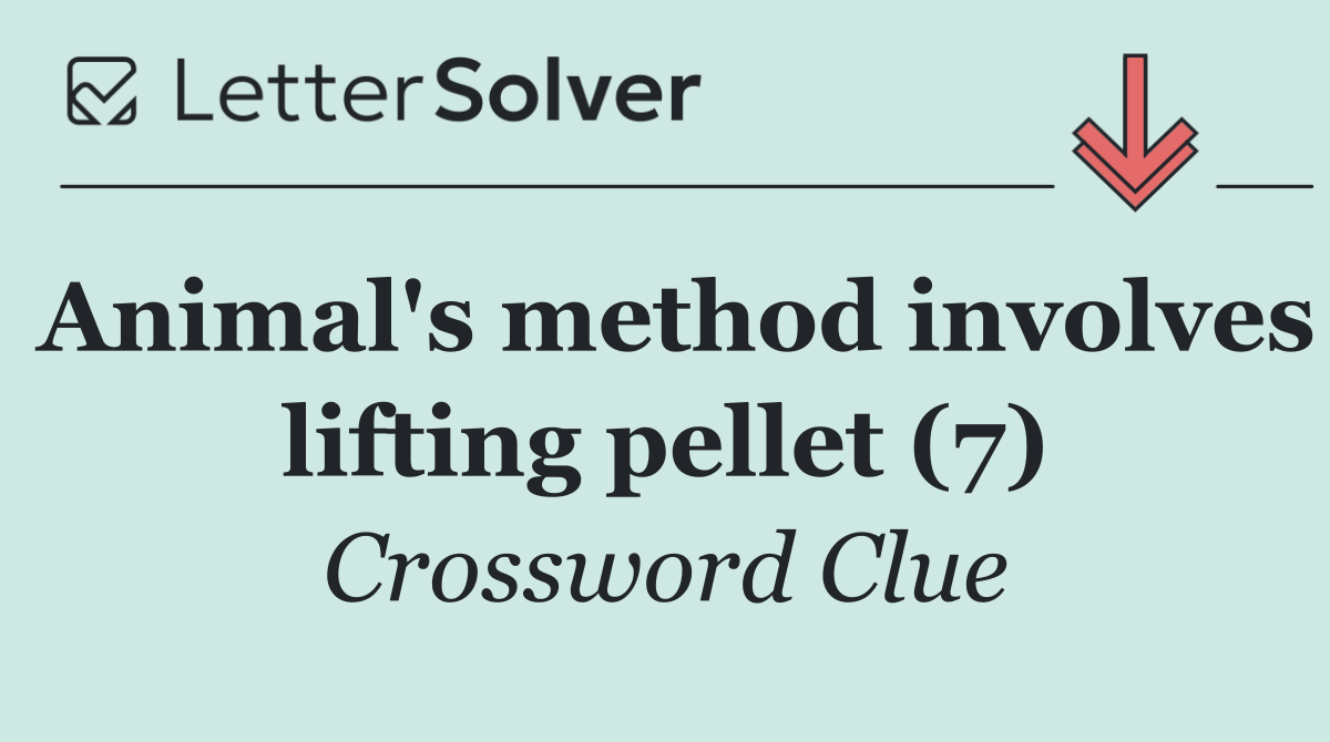 Animal's method involves lifting pellet (7)