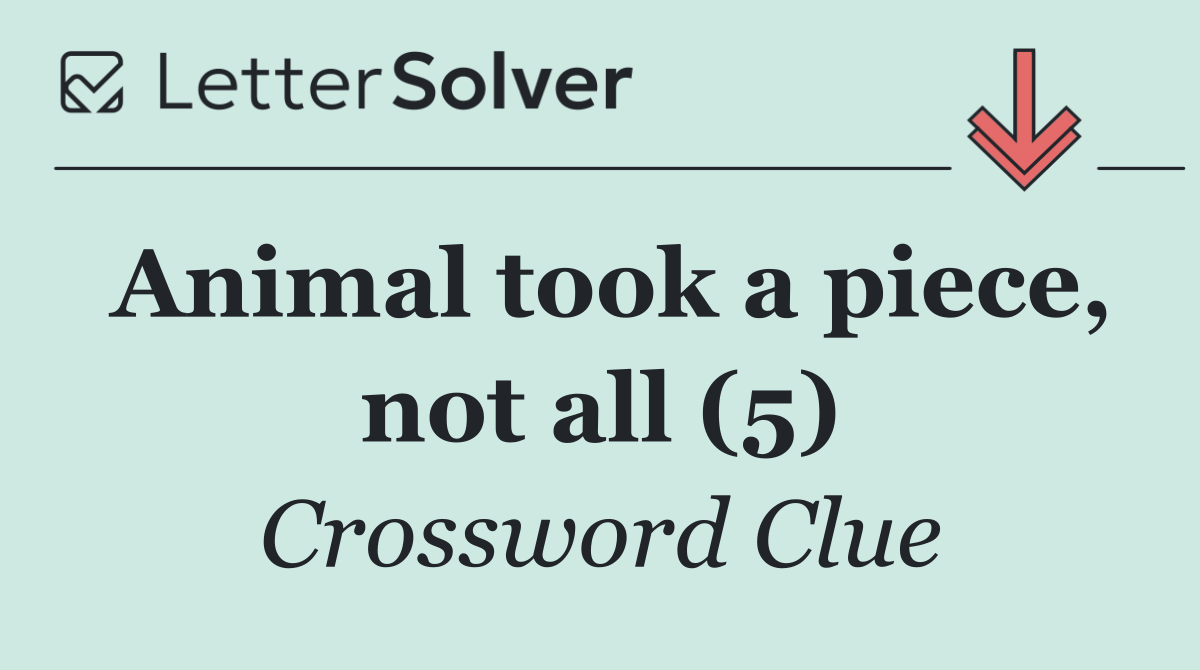 Animal took a piece, not all (5)