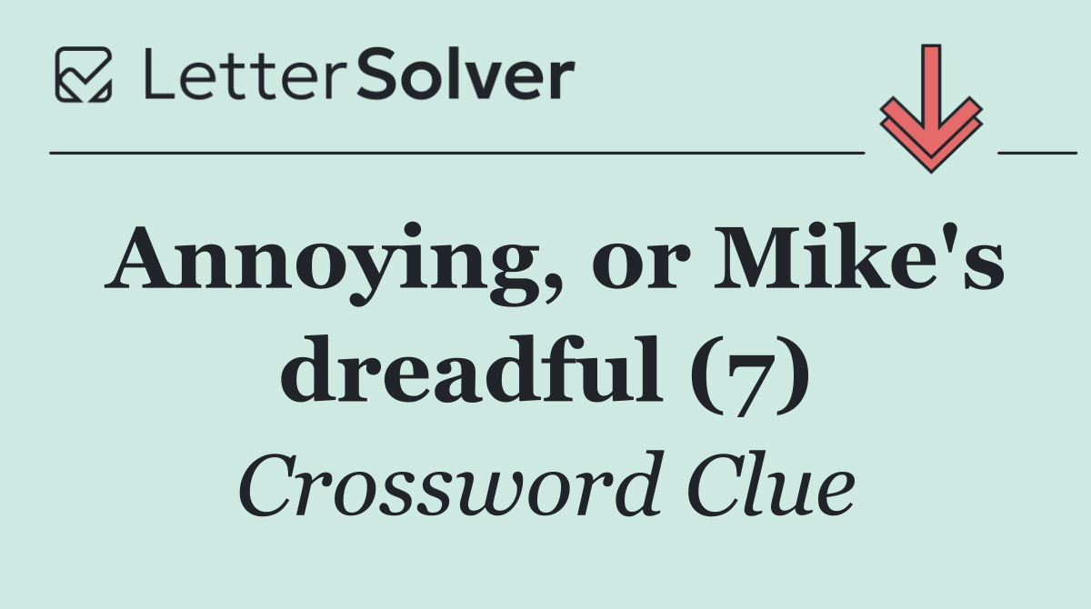 Annoying, or Mike's dreadful (7)
