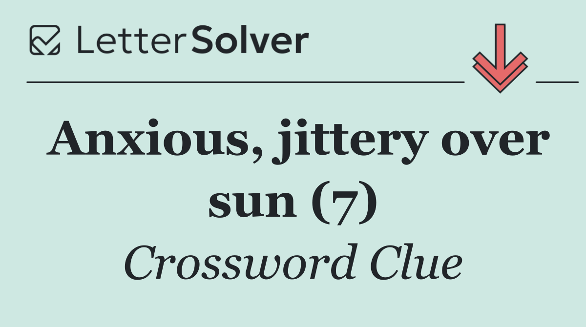 Anxious, jittery over sun (7)