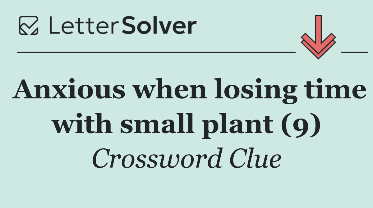 Anxious when losing time with small plant (9)