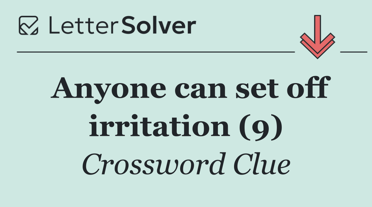 Anyone can set off irritation (9)