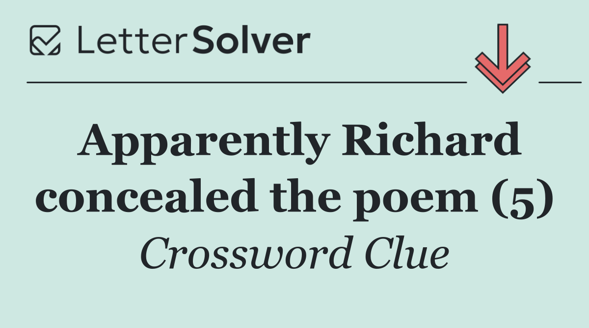 Apparently Richard concealed the poem (5)