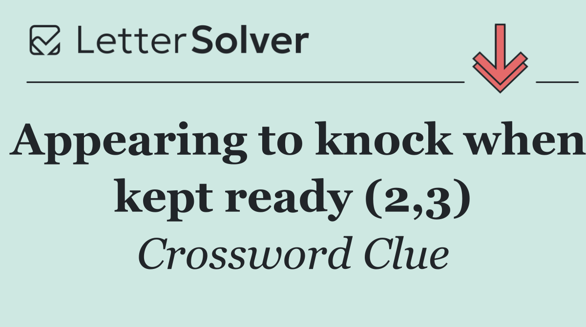 Appearing to knock when kept ready (2,3)