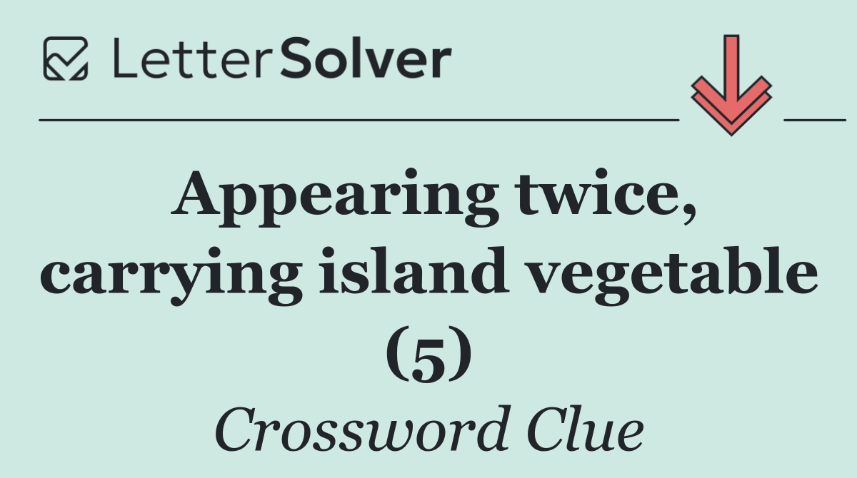 Appearing twice, carrying island vegetable (5)